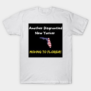 Another Disgruntled New Yorker Moving To Florida! T-Shirt